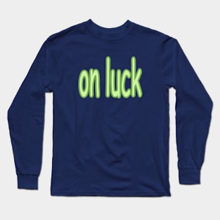 on luck Long Sleeve T-Shirt